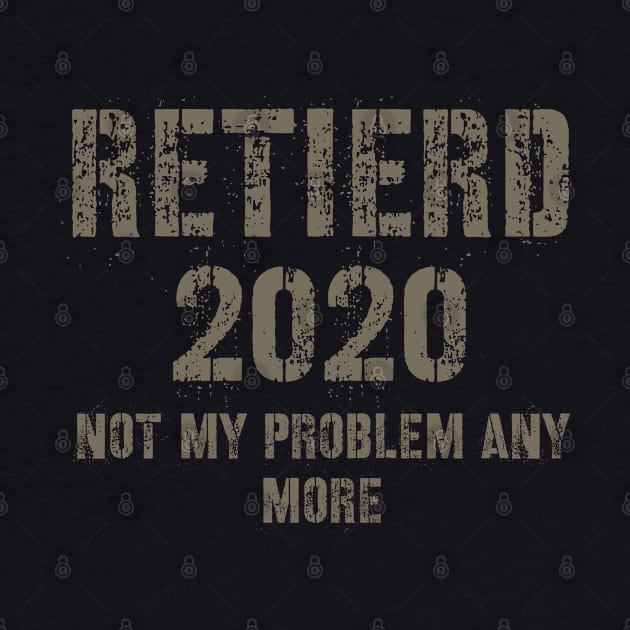 Retired 2020 not my problem anymore by Hloosh